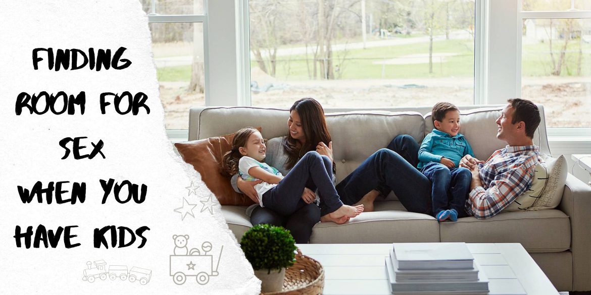 Finding room for sex when you have kids