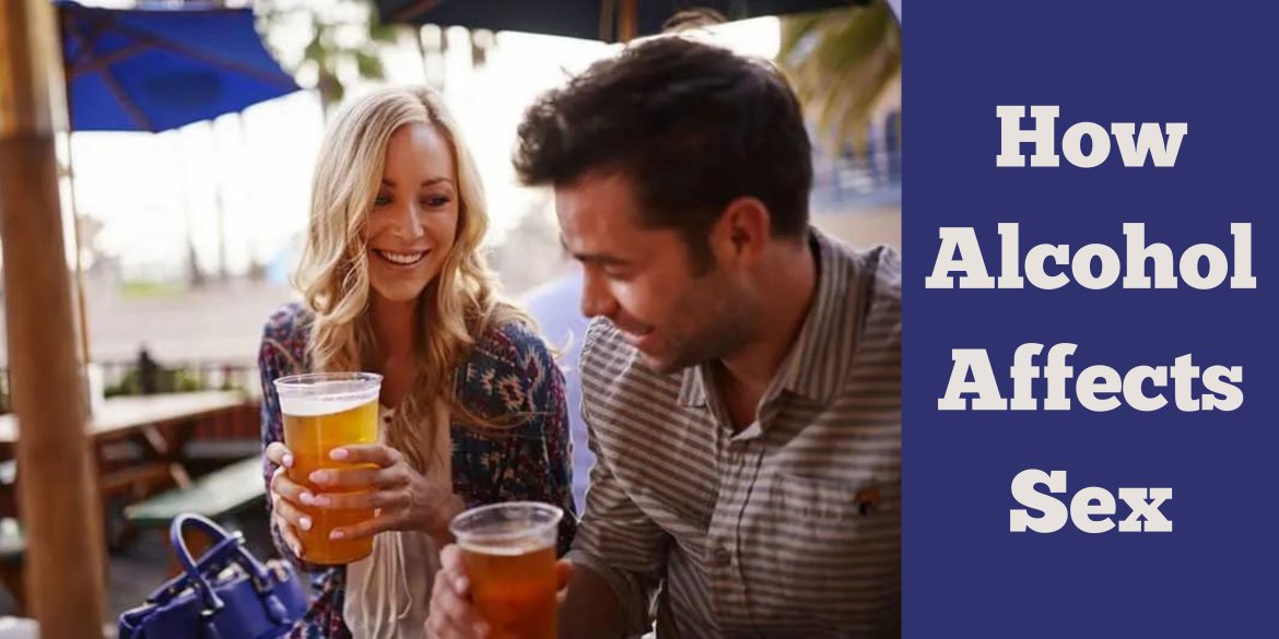 How alcohol affects sex