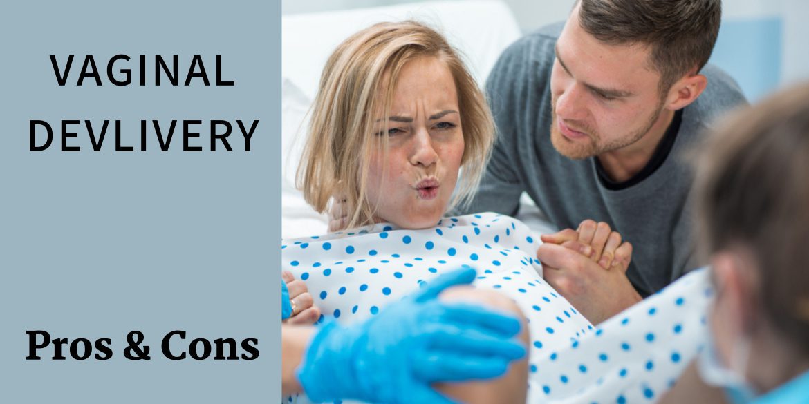 Vaginal Delivery, Pros, and Cons.