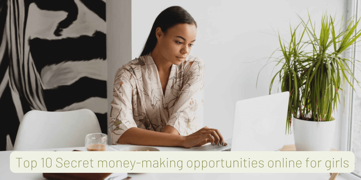 Top 10 Secret money-making opportunities online for girls