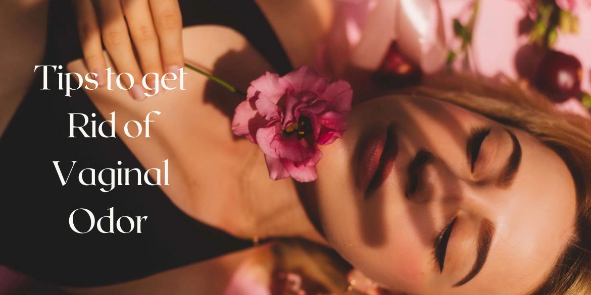 10 Tips to get rid of vaginal odor