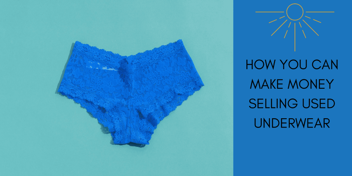 How can you make money selling used underwear?