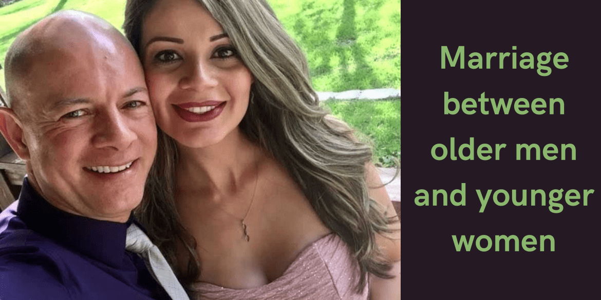 Why Do Older Men and Young Women Traditions Exist in Marriages?