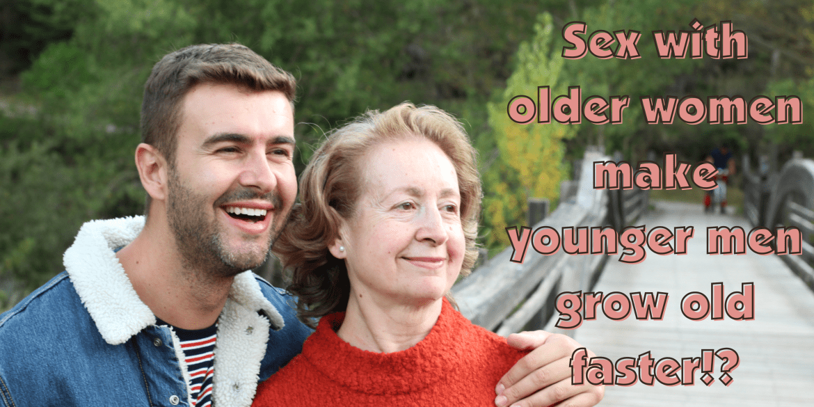 Is it true that having sex with an older woman makes men grow older?