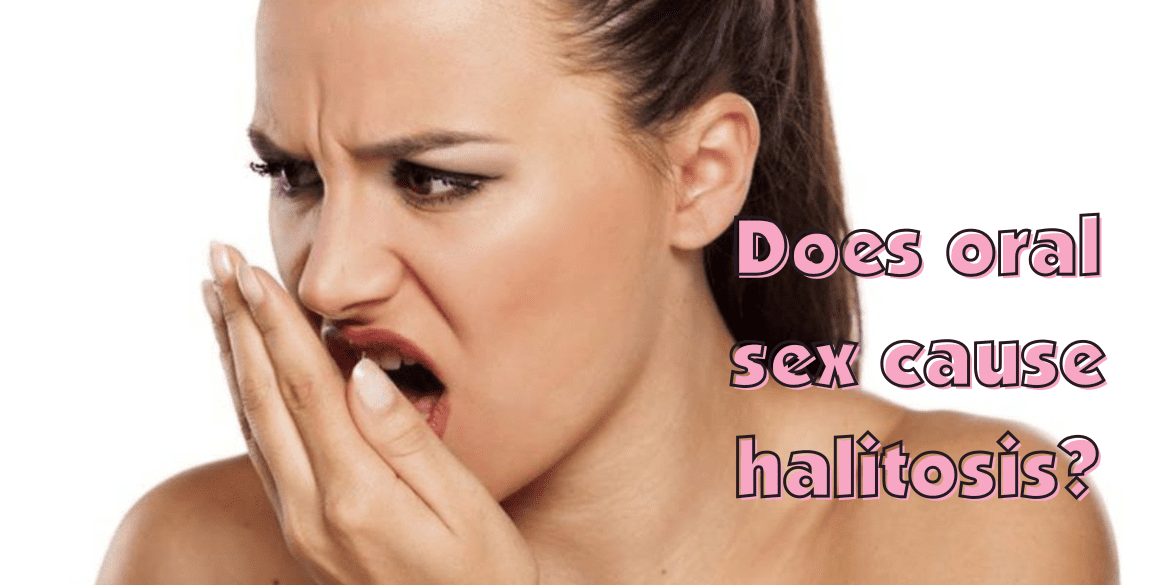Does oral sex cause halitosis?