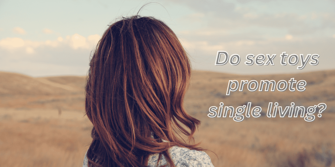 Do sex toys promote single living?