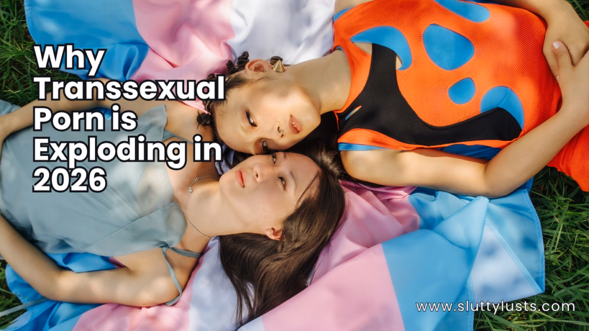 Why Transsexual Porn is Exploding in 2026